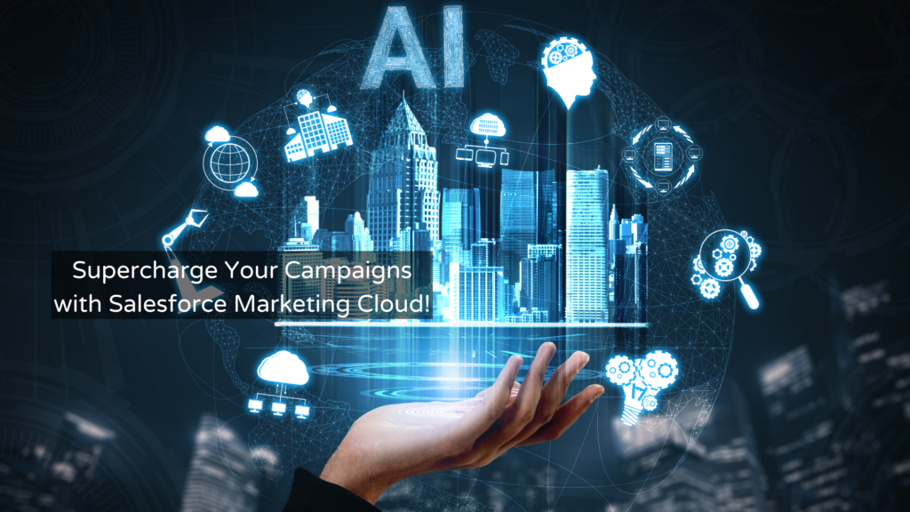 Supercharge Your Campaigns with Salesforce Marketing Cloud!