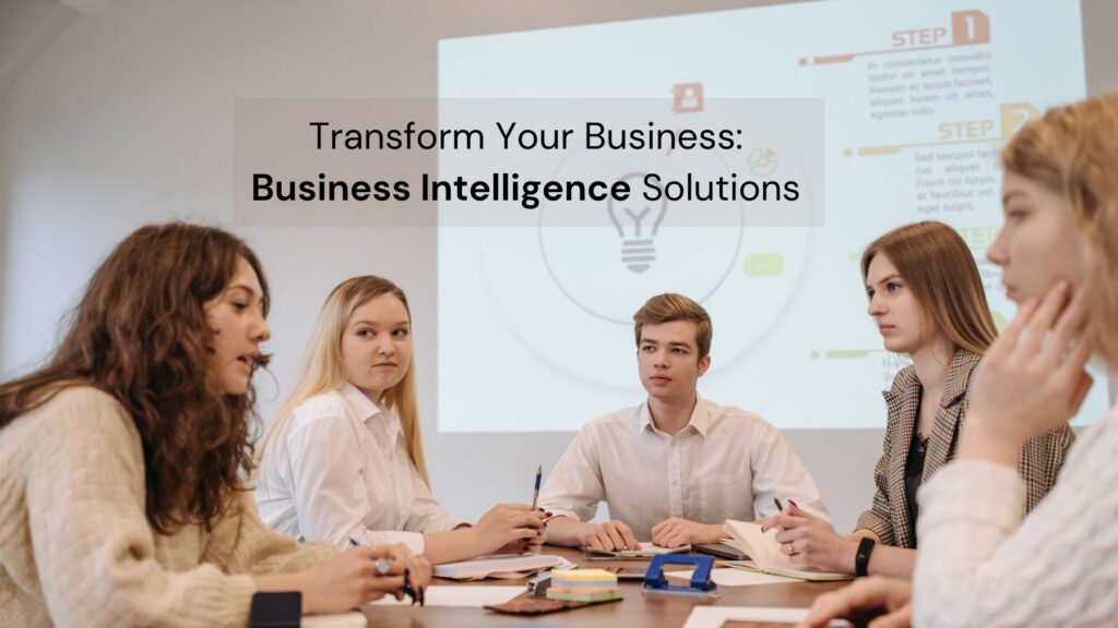 Transform Your Business Business Intelligence Solutions